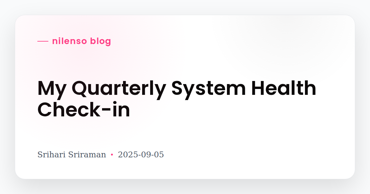 My Quarterly System Health Check-in