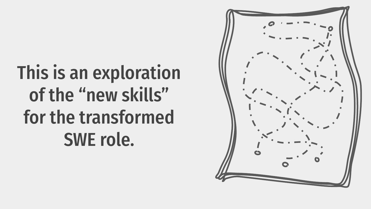 This is an exploration of the new skills for the transformed SWE role